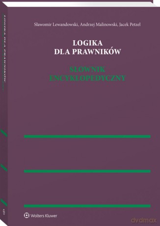Logika dla prawników. Słownik encyklopedyczny - Sławomir Lewandowski, Andrzej Malinowski, Jacek Petzel [KSIĄŻKA]