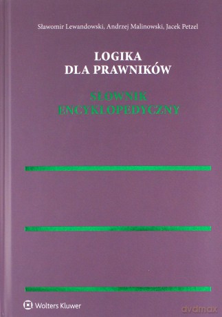 Logika dla prawników. Słownik encyklopedyczny - Sławomir Lewandowski, Andrzej Malinowski, Jacek Petzel [KSIĄŻKA]