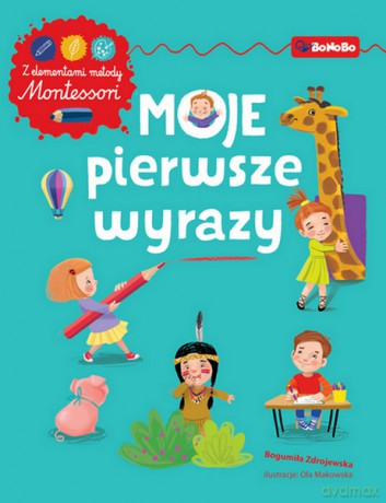 Moje pierwsze wyrazy. Ćwiczenia z elementami metody Montessori - Bogumiła Zdrojewska [KSIĄŻKA]