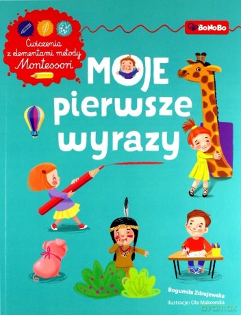 Moje pierwsze wyrazy. Ćwiczenia z elementami metody Montessori - Bogumiła Zdrojewska [KSIĄŻKA]
