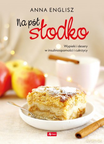 Na pół słodko. Wypieki i desery w insulinooporności i cukrzycy - Anna Englisz [KSIĄŻKA]