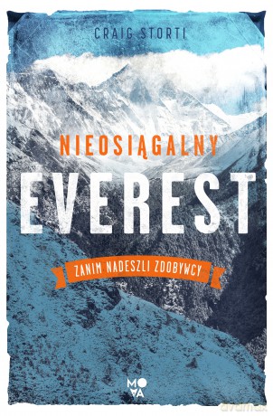 Nieosiągalny Everest. Zanim nadeszli zdobywcy - Craig Storti [KSIĄŻKA]