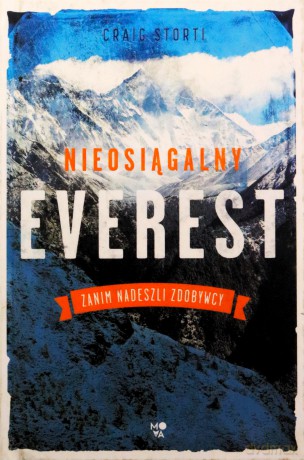 Nieosiągalny Everest. Zanim nadeszli zdobywcy - Craig Storti [KSIĄŻKA]