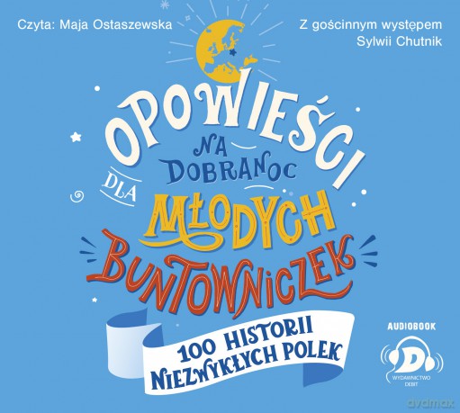 Opowieści na dobranoc dla młodych buntowniczek. 100 historii niezwykłych Polek - Sylwia Chutnik [AUDIOBOOK]