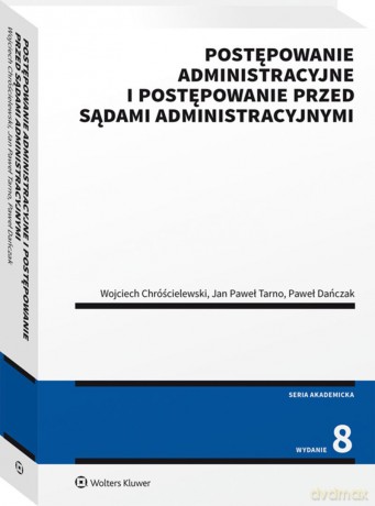 Postępowanie administracyjne i postępowanie przed sądami administracyjnymi - Wojciech Chróścielewski, Paweł Dańczak, Jan Tarno [KSIĄŻKA]
