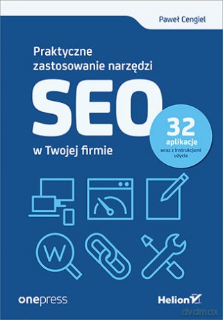 Praktyczne zastosowanie narzędzi SEO w Twojej firmie - Paweł Cengiel [KSIĄŻKA]