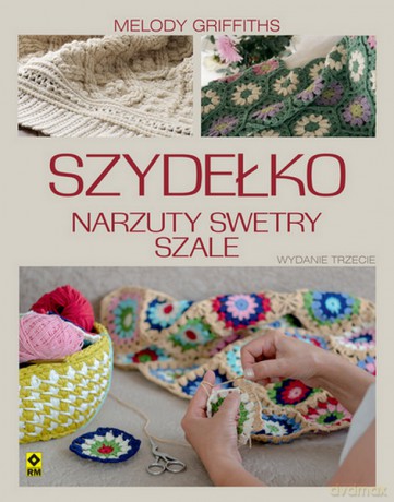 Szydełko. Narzuty, swetry, szale - Melody Griffiths [KSIĄŻKA]