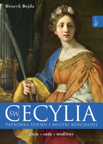 Św Cecylia, Patronka śpiewu i muzyki kościelnej - Henryk Bejda [KSIĄŻKA]