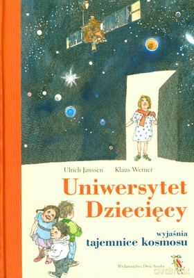 Uniwersytet Dziecięcy Cz.2 Wyjaśnia Tajemnice Kosmosu (twarda) - Ulrich Janssen, Klaus Werner [KSIĄŻKA]