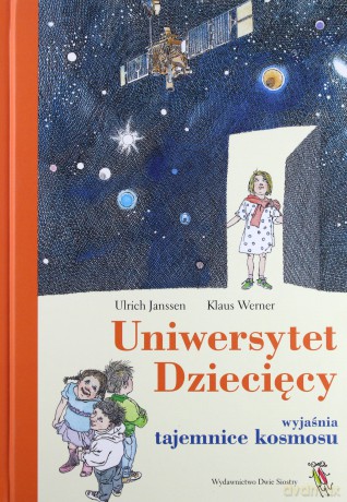 Uniwersytet Dziecięcy Cz.2 Wyjaśnia Tajemnice Kosmosu (twarda) - Ulrich Janssen, Klaus Werner [KSIĄŻKA]