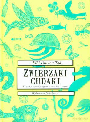 Zwierzaki Cudaki Księga Najdziwniejszych Zwierząt Świata (twarda) - Bibi Dumon Tak [KSIĄŻKA]