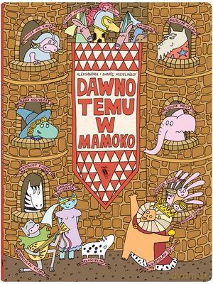 Dawno Temu W Mamoko (twarda) - Aleksandra Mizielińska I Daniel Mizieliński [KSIĄŻKA]