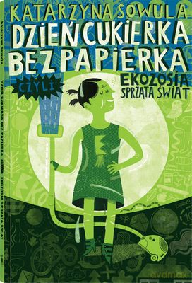 Dzień Cukierka Bez Papierka Czyli Ekozosia Sprząta Świat - Katarzyna Sowula [KSIĄŻKA]
