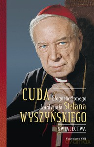 Cuda błogosławionego kardynała Stefana Wyszyńskiego - Bartoszewski OFMCap Gabriel [KSIĄŻKA]