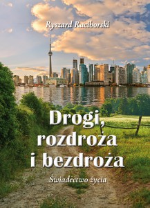 Drogi, rozdroża i bezdroża. Świadectwo życia - Ryszard Raciborski [KSIĄŻKA]