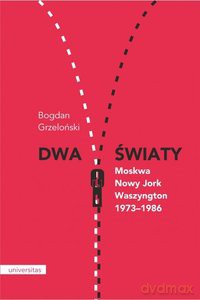 Dwa światy Moskwa - Nowy Jork - Waszyngton 1973-1986 - Bogdan Grzeloński [KSIĄŻKA]