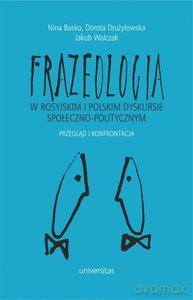 Frazeologia w rosyjskim i polskim dyskursie społeczno-politycznym. Przegląd i konfrontacja - Nina Basko, Dorota Drużyłowska [KSIĄŻKA]