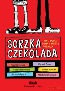 Gorzka czekolada i inne opowiadania o ważnych sprawach [KSIĄŻKA]