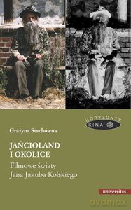 Jańcioland i okolice. Filmowe światy Jana Jakuba Kolskiego - Grażyna Stachówna [KSIĄŻKA]