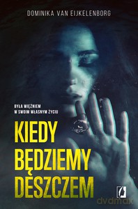 Kiedy będziemy deszczem - van Eijkelenborg Dominika [KSIĄŻKA]