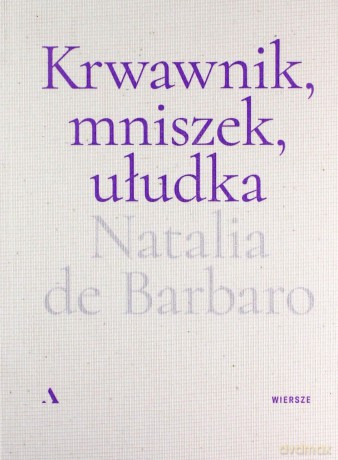 Krwawnik, mniszek, ułudka - Barbaro Natalia de [KSIĄŻKA]