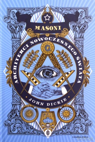 Masoni. Architekci nowoczesnego świata - John Dickie [KSIĄŻKA]