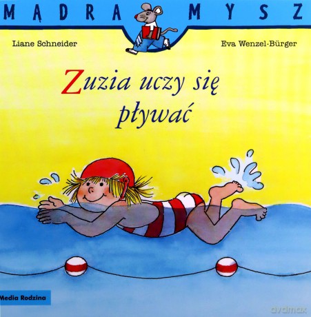 Mądra Mysz. Zuzia uczy się pływać - Liane Schneider, Eva Wenzel-Burger [KSIĄŻKA]