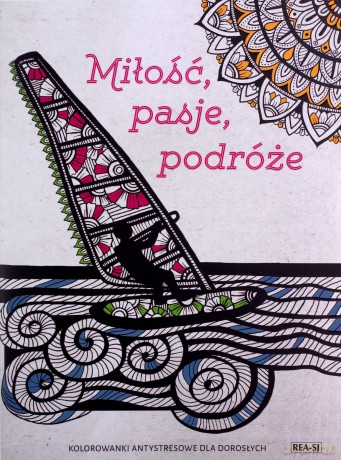 Miłość, Pasje, Podróże. Kolorowanki antystresowe dla Dorosłych - Magdalena Albińska [KSIĄŻKA]