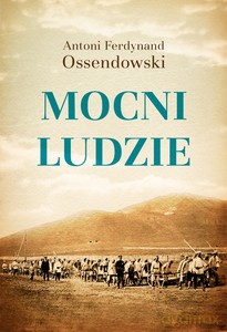Mocni ludzie - Ferdynand Ossendowski Antoni [KSIĄŻKA]