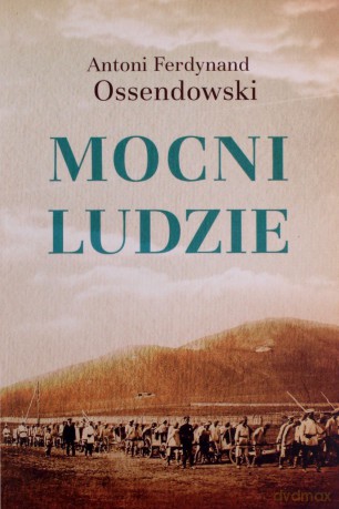 Mocni ludzie - Ferdynand Ossendowski Antoni [KSIĄŻKA]