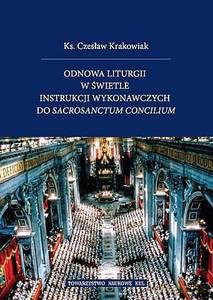 Odnowa liturgii w świetle instrukcji wykonawczych do Sacrosanctum Concilium - Czesław ks. Krakowiak [KSIĄŻKA]
