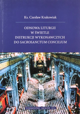 Odnowa liturgii w świetle instrukcji wykonawczych do Sacrosanctum Concilium - Czesław ks. Krakowiak [KSIĄŻKA]