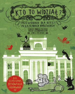 Kto To Widział Przewodnik Dla Dzieci Po Łazienkach Królewskich [KSIĄŻKA]