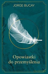 Opowiastki do przemyślenia - Jorge Bucay [KSIĄŻKA]