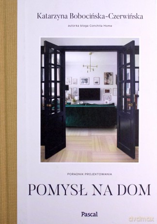 Pomysł na dom. Poradnik projektowania - Katarzyna Bobocińska-Czerwińska [KSIĄŻKA]