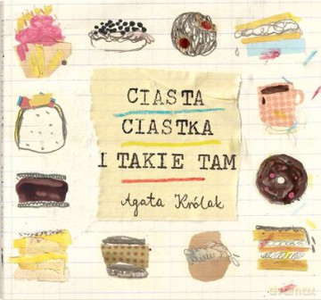 Ciasta Ciastka I Takie Tam - Agata Królak [KSIĄŻKA]