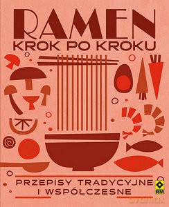 Ramen krok po kroku. Przepisy tradycyjne i współczesne - Robin Donovan [KSIĄŻKA]