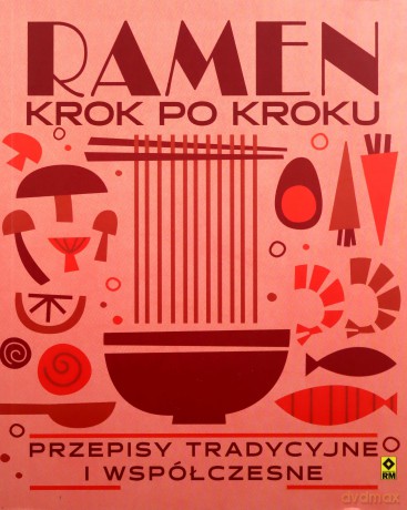 Ramen krok po kroku. Przepisy tradycyjne i współczesne - Robin Donovan [KSIĄŻKA]