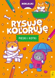 Rysuję i koloruję. Pieski i kotki [KSIĄŻKA]