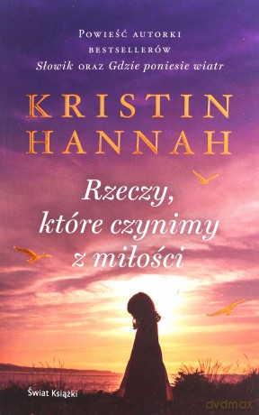Rzeczy, które czynimy z miłości - Kristin Hannah [KSIĄŻKA]