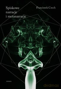 Spiskowe narracje i metanarracje - Franciszek Czech [KSIĄŻKA]