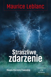 Straszliwe zdarzenie - Maurice Leblanc [KSIĄŻKA]