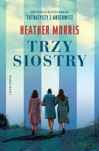 Trzy siostry - Heather Morris [KSIĄŻKA]
