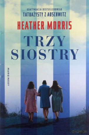 Trzy siostry - Heather Morris [KSIĄŻKA]