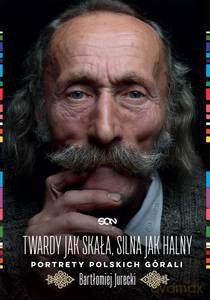 Twardy jak skała, silna jak halny. Portrety polskich górali - Bartłomiej Jurecki [KSIĄŻKA]