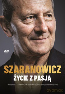 Włodzimierz Szaranowicz. Życie z pasją - Włodzimierz Szaranowicz, Marta Szaranowicz-Kusz [KSIĄŻKA]