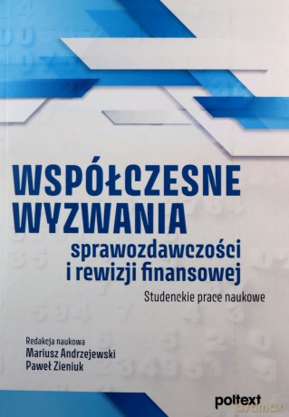 Współczesne wyzwania sprawozdawczości i rewizji finansowej [KSIĄŻKA]