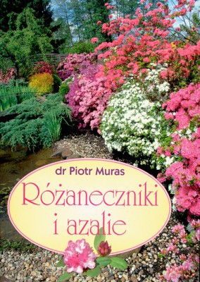 Różaneczniki I Azalie - Piotr Muras [KSIĄŻKA]