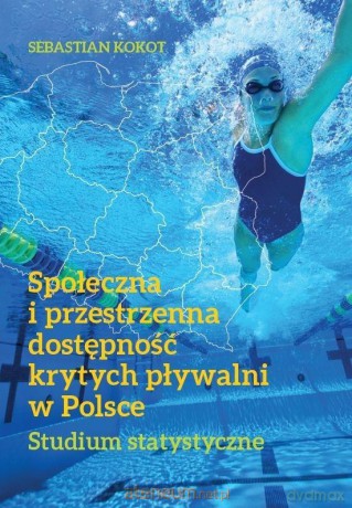 Społeczna i przestrzenna dostępność krytych - Sebastian Kokot [KSIĄŻKA]