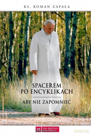 Spacerem po encyklikach. Aby nie zapomnieć - ks. Roman Zapała [KSIĄŻKA]